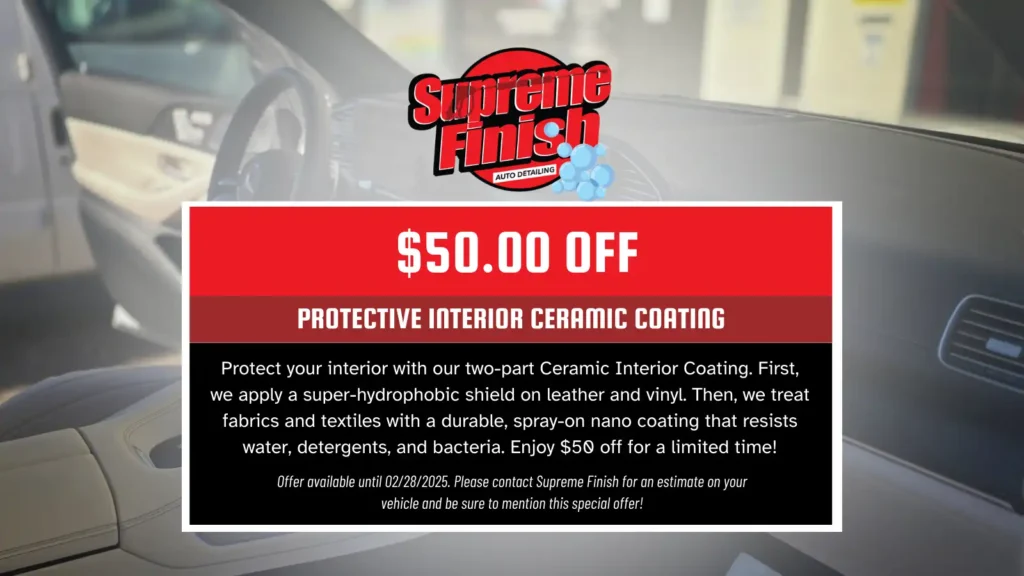 $50 Off Protective Interior Coating. Protect your interior with our two-part Ceramic Interior Coating. First, we apply a super-hydrophobic shield on leather and vinyl. Then, we treat fabrics and textiles with a durable, spray-on nano coating that resists water, detergents, and bacteria.