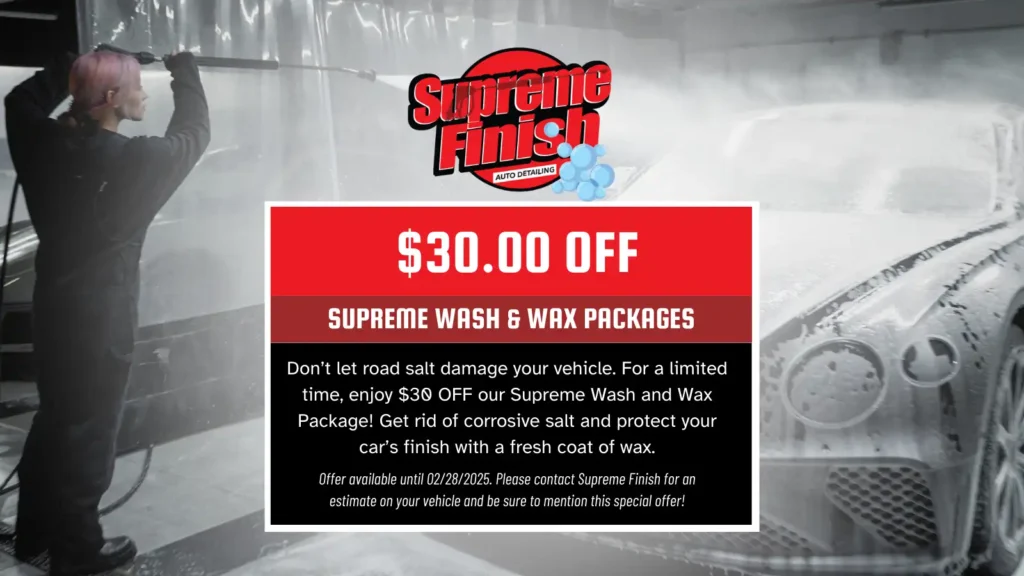 $30 Off Supreme Wash and Wax Packages. Don’t let road salt damage your vehicle. For a limited time, enjoy $30 OFF our Supreme Wash and Wax Package! Get rid of corrosive salt and protect your car’s finish with a fresh coat of wax.